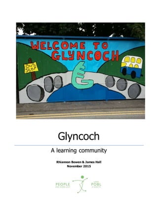 Glyncoch
A learning community
Rhiannon Bowen & James Hall
November 2015
 