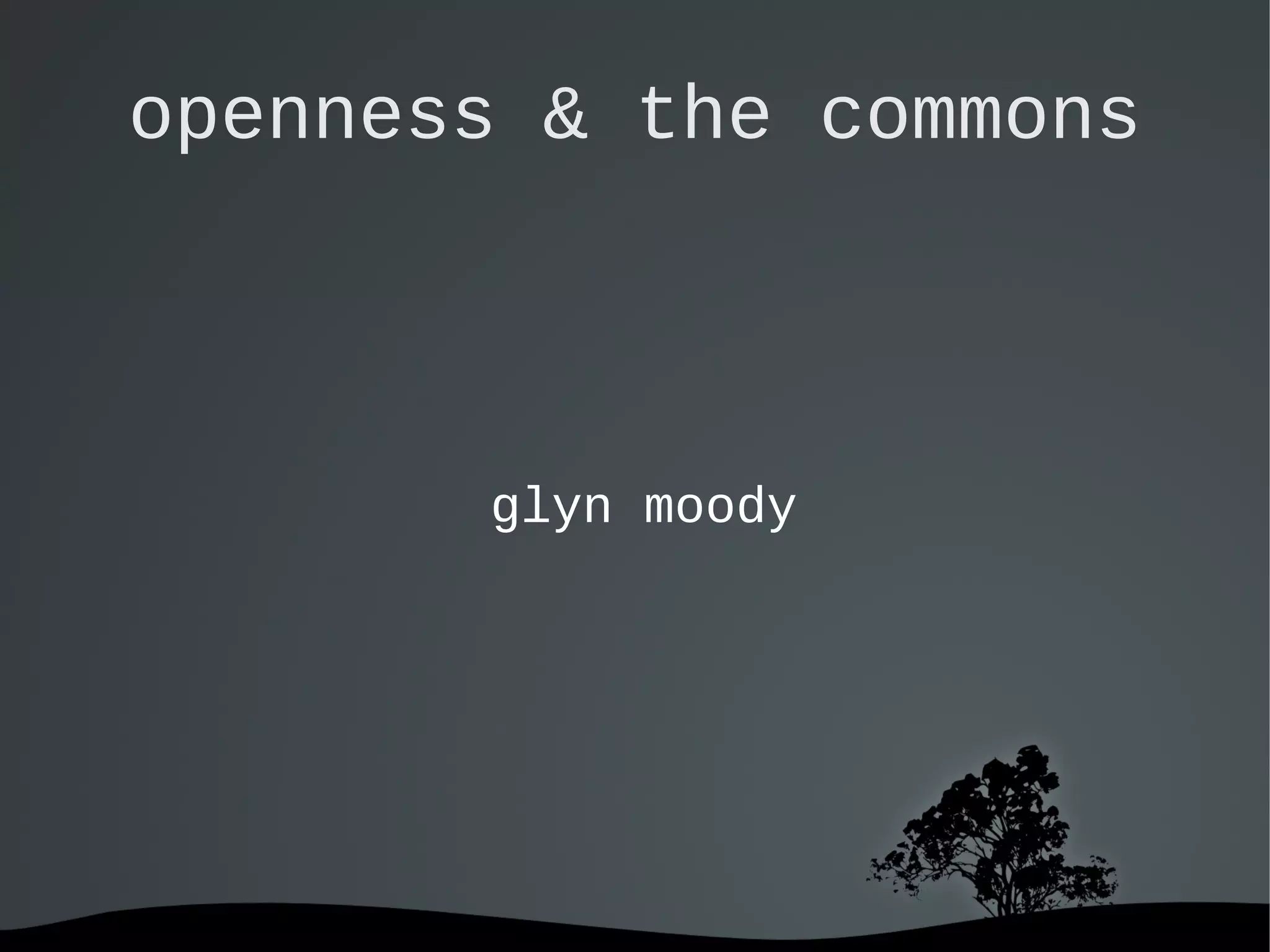   
openness & the commons
glyn moody
 