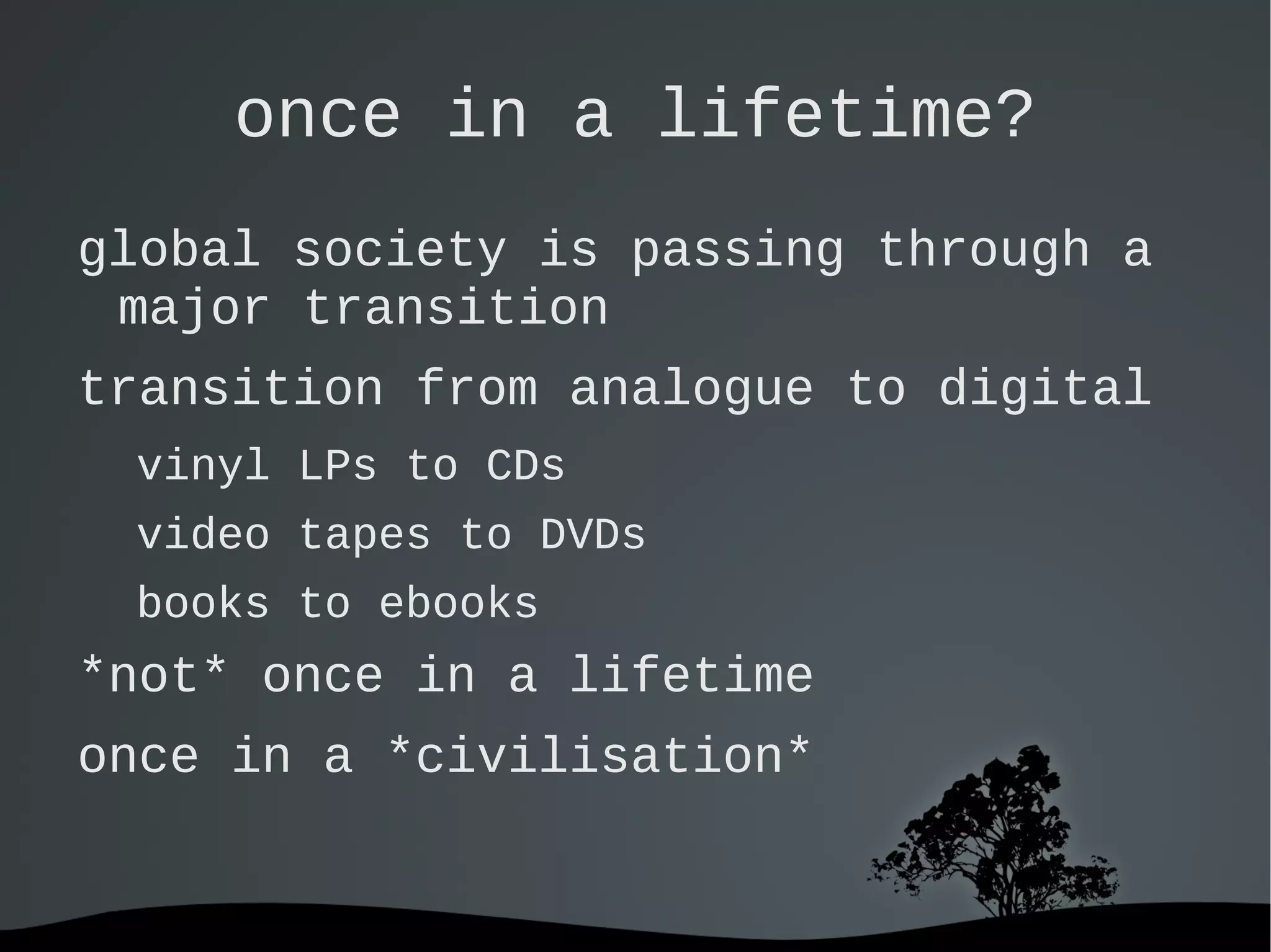 once in a lifetime? global society is passing through a major transition 