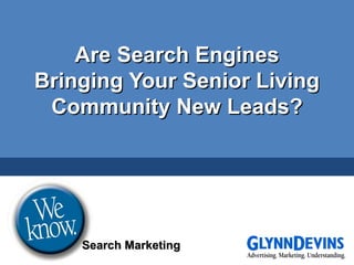 Are Search Engines Bringing Your Senior Living Community New Leads? Search Marketing 