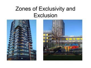 Zones of Exclusivity and
Exclusion
 