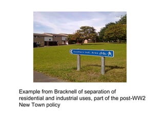 Example from Bracknell of separation of
residential and industrial uses, part of the post-WW2
New Town policy
 