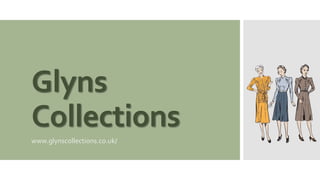 Glyns
Collections
www.glynscollections.co.uk/
 