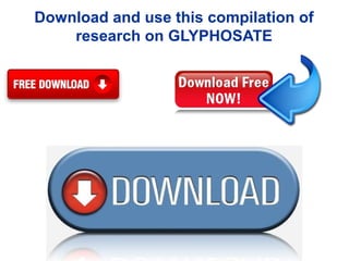 Download and use this compilation of
research on GLYPHOSATE
 
