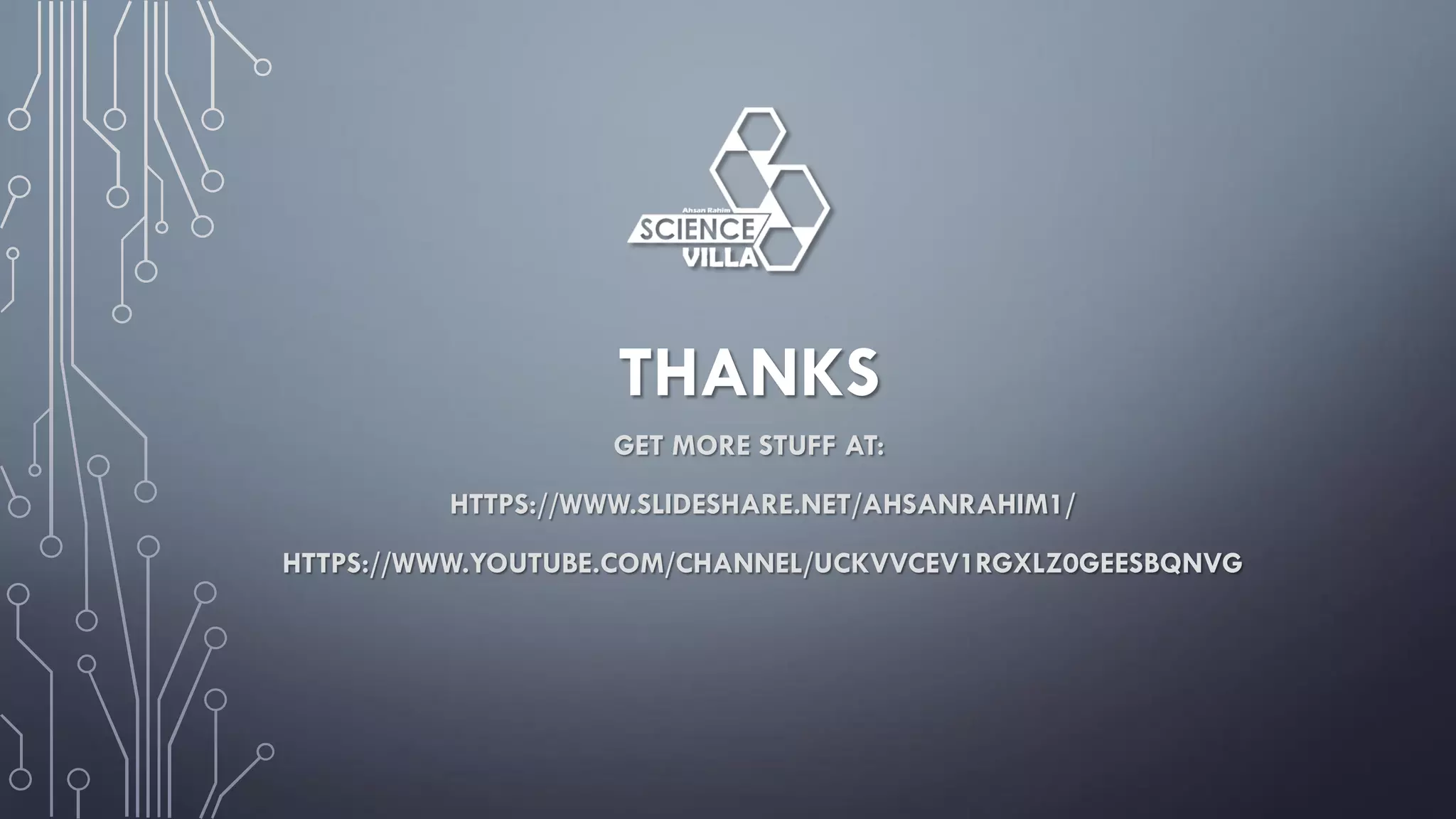 THANKS
GET MORE STUFF AT:
HTTPS://WWW.SLIDESHARE.NET/AHSANRAHIM1/
HTTPS://WWW.YOUTUBE.COM/CHANNEL/UCKVVCEV1RGXLZ0GEESBQNVG
 