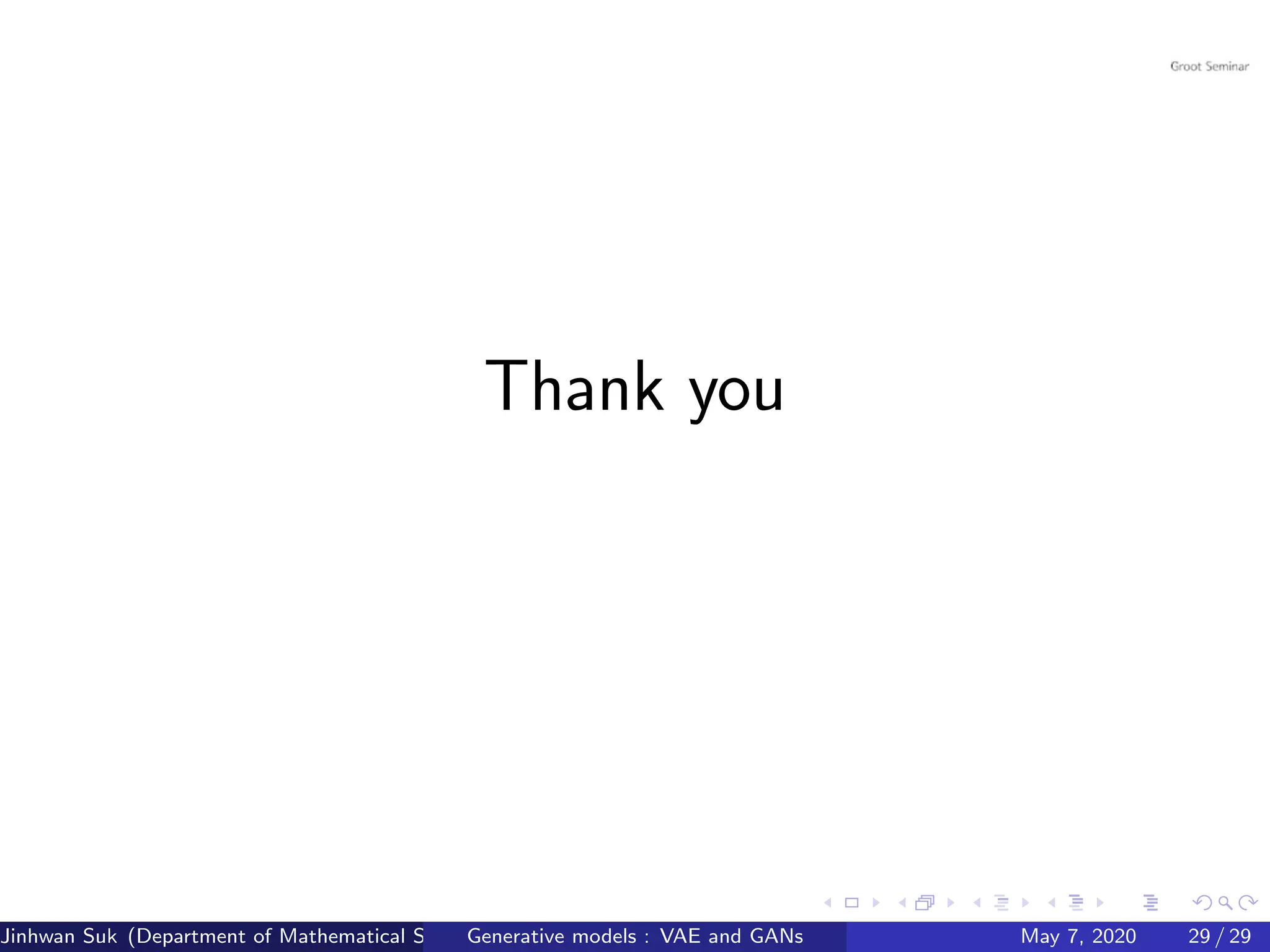 Thank you
Jinhwan Suk (Department of Mathematical Science, KAIST)Generative models : VAE and GANs May 7, 2020 29 / 29
 