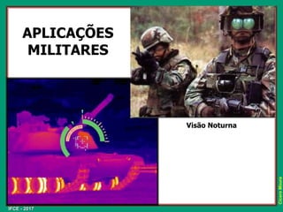 IFCE - 2017
Cícero
Moura
APLICAÇÕES
MILITARES
Visão Noturna
 