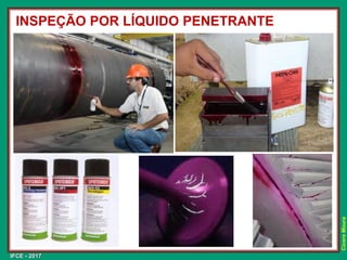 IFCE - 2017
Cícero
Moura
INSPEÇÃO POR LÍQUIDO PENETRANTE
 