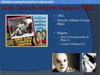 Santo Contra las Mujeres Vampiro (1962) 1962.  Director Alfonso Corona Blake Reparto Santo El Enmascarado de Plata (1) Lorena Velázquez (2) 1  2 