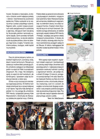 hrywien. Szczęście w nieszczęściu, że dra-
mat w Ukrainie uwolnił najlepsze pokłady
– dobroci i bezinteresownej życzliwości
społecznej. Polska wystawiła na tę woj-
nę armię w postaci pospolitego ruszenia.
Najpierw setki, a potem tysiące prywat-
nych osób zaangażowanych w podwózkę
w głąb kraju, oferujących dach nad głową
itp. Na początku państwo i samorządy wy-
raźnie zaspały. Zanim powstały namiastki
systemowej pomocy, na ratunek oddolnie
rzuciło się społeczeństwo, które nie zabie-
ga z tego tytułu o rozgłos. To bardzo szla-
chetne postawy, budujące, wielki kapitał
na przyszłość.
CHEŁM/DOROHUSK/ZOSIN
Parę dni później ładujemy kartony ze
środkami higienicznymi, żywnością, wodą,
lekami i kocami termicznymi. Planujemy je
dostarczyć możliwie blisko potrzebujących.
Do uchodźców czekającym po kilkadziesiąt
godzin na wjazd do Polski na przejściach
drogowych. Nic z tego. Nie dostajemy
zgody na wjazd do stref neutralnych, ale
kombinujemy i sposobem udaje się do-
starczyć ładunek w dobre ręce.
Odrazuwoczyrzucasięzatocorazlep-
sza organizacja pomocy. W Chełmie mam
okazję zorientować się w sytuacji kolejowej
w tym rejonie. Tego dnia miały stamtąd od-
jeżdżać m.in. trzy pociągi dla uchodźców
PKP Intercity i przejeżdżać pierwszy Kolei
Mazowieckich z Dorohuska do Warsza-
wy (ostatecznie pojechał nocą z Chełma).
Polskie składy są sprawnie komunikowane
z przybywającymi ukraińskimi, notującymi
dużeopóźnienia.Kijów–WarszawaExpress
jest wzmacniany dodatkowymi wagonami,
więc na chełmskim dworcu nie widać ko-
czujących tłumów. Z każdym dniem tłocz-
niej robi się za to na innych dworcach. Ge-
neralnie wymaga odnotowania, że niektóre
samorządy wsparły działania PKP Intercity
i Polregio, wysyłając pod granice składy
mniejszych przewoźników. Z Ukrainy do
Polski uchodźcy docierają także linią hut-
niczo-szerokotorową pociągami jadącymi
do Olkusza. W obliczu nadciągającej fali
wszystkowydajesięjednakkropląwmorzu
potrzeb.
UKRZALIZNICYA
Mimo agresji wojsk rosyjskich, regular-
nych działań wojennych i bombardowań
na szeroką skalę Koleje Ukraińskie (UŻ)
pozostają jednym z najbezpieczniejszych
sposobów ewakuacji ludności cywilnej
z zagrożonych terenów. Jak podaje UŻ,
w dniach 24 lutego–13 marca br. pociąga-
mi wywiozły stamtąd 2 mln osób. Nawet ta-
kie miasta jak Charków czy Kijów do chwili
zamykania numeru utrzymywały połącze-
nia z resztą kraju, czyli m.in. Lwowem. Ze
względu na konieczność długiego oczeki-
wania i czas przejazdu podróże pociągami
stały się prawdziwą drogą przez mękę. Przy
czym dla wielu naszych sąsiadów stanowiły
jedyną drogę ucieczki z piekła.  n
Tekst i fot. Rafał Zarzecki
 fotoreportaż  11
 