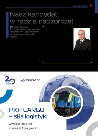 aktualności  5
M A T E R I A Ł   P A R T N E R S K I M A T E R I A Ł   P A R T N E R S K I M A T E R I A Ł   P A R T N E R S K I M A T E R I A Ł   P A R T N E R S K I M A T E R I A Ł   P A R T N E R S K I M A T E R I A Ł   P A R T N E R S K I M A T E R I A Ł   P A R T N E R S K I M A T E R I A Ł   P A R T N E R S K I 
Nasz kandydat
w radzie nadzorczej
Szanowne Koleżanki, Szanowni Koledzy
Pragnę podziękować Wam za tak licz-
ny udział w wyborach oraz za okazane mi
poparcie.
Dziękuję za zaufanie, które jest olbrzy-
mim zastrzykiem energii mobilizującym mnie
do intensywnej pracy. Zapewniam, że uczy-
nię wszystko co w mojej mocy aby tego
zaufania nie zawieść.
Dziękuję wszystkim, którzy byli mi po-
mocą i wsparciem w trakcie wyborów.
Za życzliwość jestem wdzięczny wszystkim organizacjom związ-
kowym.
Tomasz Pietrek
Procedura wyboru
przedstawicieli załogi w radzie
nadzorczej PKP Cargo zakończyła
się na pierwszym etapie – list
poparcia.
Kandydatów którym udało się spełnić wymóg
zebrania określonej liczby podpisów pod listami
poparcia było trzech, co dokładnie odpowiada
mandatom przynależnym przedstawicielem załogi.
Miło nam poinformować, że wśród nich znalazł
się kandydat ZZM Tomasz Pietrek. Nasz kolega
zgromadził blisko dwukrotnie więcej głosów niż
było wymagane. Gratulujemy!
 n
 