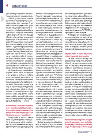 4  aktualności
postulowaliśmy o to od dawna i nasze sta-
nowisko w tej sprawie nie uległo zmianie.
Kontrola tych parametrów powinna
być podstawą do podjęcia pracy i urucho-
mienia pociągu przez maszynistę. W ten
sposób uszczelniłaby się kontrola czy nad
tym, czy maszynista jest odpowiednio wy-
poczęty i czy ma odpowiednie kwalifikacje
jeśli chodzi o autoryzacje infrastruktury
i taboru. Doprawdy nie wiem dlaczego
UTK nie chciał mieć tego typu narzędzi
wpływających na bezpieczeństwo. Czyż-
by dla UTK wygodniej jest nie wiedzieć?
A po wypadku całą winę zrzucać na ma-
szynistę?. My jednak nie poprzestaniemy
na działaniach, które docelowo wprowa-
dzą je do Centralnego Rejestru zarówno
rejestr czasu pracy jak również autoryza-
cję na infrastrukturę i tabor. Z niecierp-
liwością oczekujemy również dnia gdy
stanie się prawem ustawa o czasie pracy
maszynistów i przynajmniej tam będzie
dyspozycja kontroli online czasu pracy
poprzez Centralny Rejestr Maszynistów.
Co do samej ustawy i procesu legis-
lacyjnego. Ustawa została procedowana
w taki sposób, że niestety nie mieliśmy
szansy na odniesienie się do niej i jej za-
opiniowanie. Osobiście uczestniczyłem
dopiero na posiedzeniu Komisji Infrastruk-
tury Senatu. Senatorowie przyznawali rację
rację, że wspomniane parametry powinny
się w ustawie znaleźć, jednak nie było już
możliwości i czasu żeby to zmienić i czego
osobiście bardzo żałuje. Senat 6 sierpnia
ustawę przyjął bez poprawek i trafiła ona do
Sejmu do dalszego procesu legislacyjnego
a prezydent podpisał ją 14 sierpnia.
Porozmawiajmyorozmowachprowadzo-
nych z zarządami spółek kolejowych …
W lipcu miało miejsce spotkanie w spółce
Intercity na tle roszczeń płacowych – jak
Pan ocenia rozmowy z pracodawcą?
Podwyżki płac są bardzo oczekiwa-
ne we wszystkich spółkach kolejowych.
Nie da się rozmawiać jednak o podwyż-
kach bez poruszenia kwestii związanych
z pandemią która jest główną przyczyną
trudności w prowadzonych rozmowach.
Pandemia ma znaczący wpływ na sytua-
cję finansową spółek – te zabezpieczają
się na ewentualność nadejścia kolejnych
fali obostrzeń a tym samym ograniczenia
pracy przewozowej i jej skutków. Z nasze-
go punktu widzenia, jako przedstawicieli
pracowników oczekiwanie wzrostu wyna-
grodzeń jest jak najbardziej uzasadnione.
Faktem jest, że długo podwyżek nie
było a mamy do czynienia z wysoką in-
flacją, wartość nabywcza naszych wy-
nagrodzeń spada dlatego powinny być
waloryzowane. Wzrost wynagrodzeń za-
tem powinien być logiczną konsekwencją
zarówno wzrostu kosztów utrzymania jak
i jakości naszej pracy. W niektórych spół-
kach samorządowych udało się podwyżki
wprowadzić. Ciekawym przykładem jest
spółka Koleje Dolnośląskie gdzie podwyż-
ki wdrożono w zróżnicowanej wysokości
dla różnych stanowisk pracy. W zawo-
dach najbardziej newralgicznych, gdzie
występuje rynek pracownika – mówię tutaj
głównie o maszynistach – te podwyżki są
najwyższe. Trudno mi sobie to wyobrazić
w przypadku spółek grupy PKP chociaż
rynek pracownika także tu występuje
i wielu pracowników szczególnie młodych
ze stanowisk kluczowych dla realizacji
procesu przewozowego odchodzi z po-
wodów finansowych do innych firm.
Wracając do Intercity myślę, że kwestia
wdrożenia podwyżek jest jak najbardziej
otwarta bo zgodnie z zawartym w lipcu po-
rozumieniem wracamy do rozmów o pod-
wyżkach systemowych w grudniu. Wtedy
będziejużwiadomocozewentualnączwar-
tąfaląpandemiiijejewentualnymiskutkami.
Za okres przeciągnięcia rozmów do tego
czasu pracownikom spółki zostaną wypła-
cone dwie premie w wysokości po 900 zł
każda. Zawsze oczekiwalibyśmy więcej ale
to jest to, co udało nam się wspólnie z po-
zostałymi związkami wynegocjować i na co
zdaniem Zarządu stać Spółkę.
Czekająnaswkrótcerównieżtrudnene-
gocjacjepodwyżekwCargobooczekiwania
pracownikówjakjużmówiłemsąuzasadnio-
ne.Samakondycjafinansowaspółkidelikat-
nie mówiąc nie jest najlepsza. Musimy zre-
alizowaćpostulatwprowadzeniapodwyżek
płac ale w taki sposób, żeby spółka mogła
funkcjonować na rynku i miała możliwości
dalszego rozwoju bo to kluczowa kwestia
i dla pracowników. Nie możemy jednak po-
zwolićnato,żepracownicyPKPCARGOnie
będą objęci procesem podwyżek.
W Polregio w tym roku zostały wpro-
wadzone ubiegłoroczne podwyżki ale
z uwzględnieniem wyrównania. Będziemy
rozmawiaćnatematruchówpłacowychwtej
spółce jeszcze w tym roku mając nadzieję
mimo, że związana z pandemią sytuacja
spółkipozwolinaosiągnięcieporozumienia.
Wygląda na to, że jesień dla związku
również zapowiada się pracowicie.
Tak, jesień to czas nadchodzących ne-
gocjacji różnego rodzaju. Pracujemy razem
z Intercity nad nowym systemem premio-
wym. W Cargo negocjujemy dwa protokoły
dodatkowe–jedenmocnojużzaawansowa-
ny,dającymożliwośćzamianydlachętnych
urlopu dodatkowego na pieniądze. Drugi
zmieni zasady zatrudniania maszynistów
głównie w zakresie rozliczeń czasu pracy
za jazdy pasażerem do i z pracy Możliwe,
żeudanamsiędoprowadzićdopodpisania
protokołu dodatkowego, w którym czas
jazdy do i od pociągu nie będzie zaliczany
do czasu pracy a maszyniści będą mieli
za niego zapłacony ekwiwalent. Pracodaw-
ca zobowiązany będzie też do zapewnienia
dojazduzmiejscazamieszkaniadopociągu
i po zakończonej pracy powrotu do nie-
go. To jeszcze oczywiście kwestia długich
negocjacji. Jak wspominałem wcześniej,
nadal będziemy pracowali nad kwestiami
finalizacji i wprowadzenia w życie ustawy
oczasiepracymaszynistów,dopracowania
CentralnegoRejestruMaszynistów.Totylko
niektórezzadańzwiązkunanajbliższyczas.
Koniec kalendarzowego lata i początek
jesieni to zwyczajowo czas obchodów
Europejskiego Dnia Maszynisty Kolejo-
wego. Po raz pierwszy od dwóch lat być
 