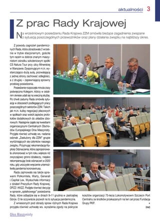 aktualności  3
Z powodu zagrożeń pandemicz-
nych Rada, która obradowała 2 wrześ-
nia w trybie stacjonarnym, gościła
tym razem w dobrze znanym maszy-
nistom ośrodku szkoleniowym spółki
CS Natura Tour przy ulicy Minerskiej
w Warszawie. Dysponującym m.in. wy-
starczająco dużą aulą, pozwalającą
z jednej strony zachować odległości,
a z drugiej – zapewniającą sprawny
przebieg posiedzenia.
Posiedzenierozpoczęłaminutaciszy
poświęcona Kolegom, którzy w ostat-
nim okresie udali się na wieczną służbę.
Po chwili zadumy Rada omówiła sytu-
ację w obszarach podlegających pracy
poszczególnych sektorów ZZM. Takich
jak m.in. kulisy negocjacji płacowych
w spółkach oraz wokół zapisów proto-
kołów dodatkowych do układów zbio-
rowych. Następnie zajęła się kwestiami
organizacyjnymi Centralnych Obcho-
dów Europejskiego Dnia Maszynisty.
Przyjęła również uchwałę ws. nadania
odznak „Zasłużony dla ZZM” grupie
wyróżniających się członków naszego
związku. Przyjmując rekomendację Ka-
pitułyOdznaczenia,którazaproponowa-
ła uhonorować w tym roku większe niż
zwyczajowo grono działaczy, niejako
rekompensując brak odznaczeń w 2020
roku,gdyuroczystewręczenieuniemoż-
liwiła pandemia koronawirusa.
Rada zajmowała się także spra-
wami Polkomtela, Warty, Generali
i Capital Lex. Wysłuchała informacji
z działań Prezydium Rady Krajowej,
OPZZ i KKZZ. Podjęła również decyzję
w sprawie „opłatkowego” posiedzenia
Rady, które odbędzie się w dniach 9–11 grudnia w Jastrzębiej
Górze. O ile oczywiście pozwoli na to sytuacja pandemiczna.
Z wniesionych pod obrady spraw różnych Rada Krajowa
przyjęła również uchwałę ws. wyrażenia zgody na pokrycie
kosztów organizacji 75-lecia Lokomotywowni Szczecin Port
Centralny ze środków przekazanych na ten cel przez Fundację
Grupy PKP. n
(raz)
Z prac Rady Krajowej
Na wrześniowym posiedzeniu Rada Krajowa ZZM omówiła bieżące zagadnienia związane
z sytuacją poszczególnych przewoźników oraz plany działania związku na najbliższy okres.
 