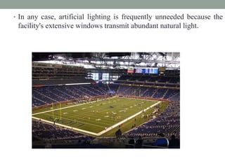 • In any case, artificial lighting is frequently unneeded because the
facility's extensive windows transmit abundant natural light.
 