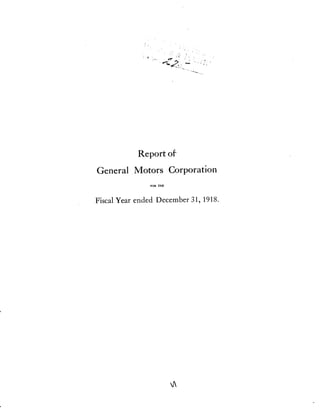 Report of
General Motors Corporation
FOR THE
Fiscal Year ended December 31, 1918.
 