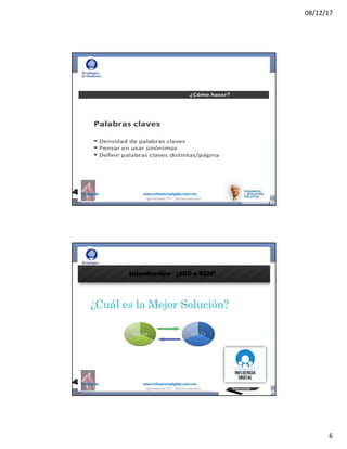 08/12/17
6
@mcielak www.influenciadigital.com.mx
@moisescielak 2017 Derechos reservados
@mcielak www.influenciadigital.com.mx
Introducción - ¿SEO o SEM?
¿Cuál es la Mejor Solución?
@moisescielak 2017 Derechos reservados
 