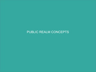 PUBLIC REALM CONCEPTS
 