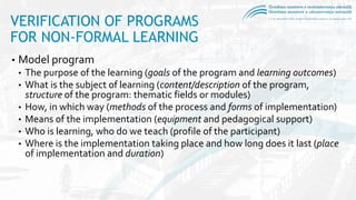VERIFICATION OF PROGRAMS
FOR NON-FORMAL LEARNING
• Model program
• The purpose of the learning (goals of the program and l...