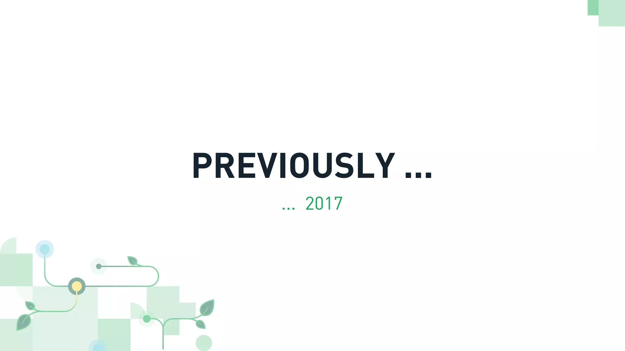 PREVIOUSLY ...
... 2017
 