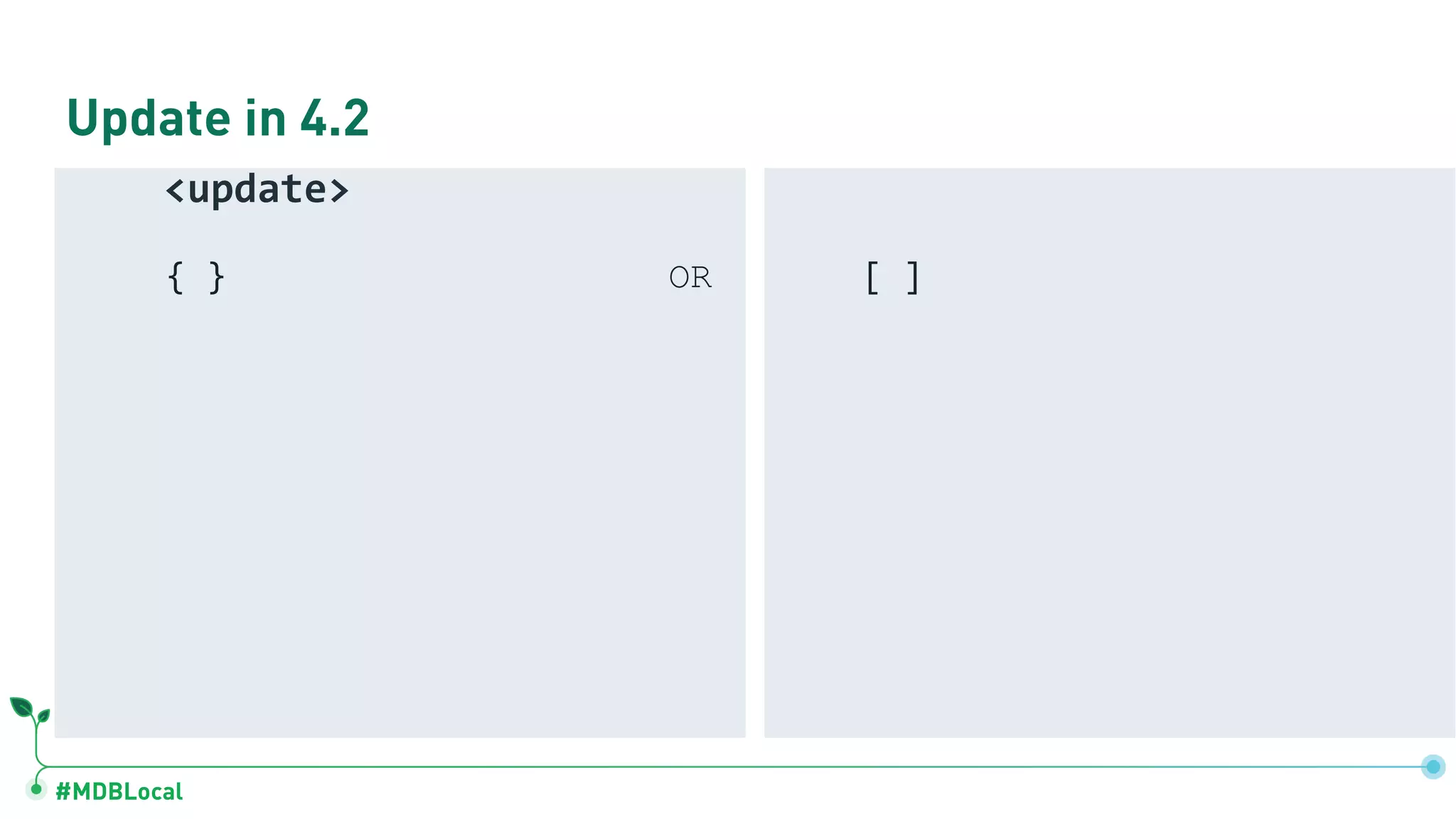 #MDBLocal
Update in 4.2
{ } OR [ ]
<update>
 