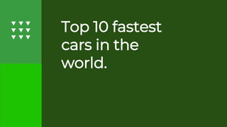 Top 10 fastest
cars in the
world.
 