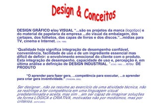 DESIGN GRÁFICO e/ou VISUAL “...são os projetos da marca (logotipo) e
do material de papelaria da empresa ...do visual da e...
