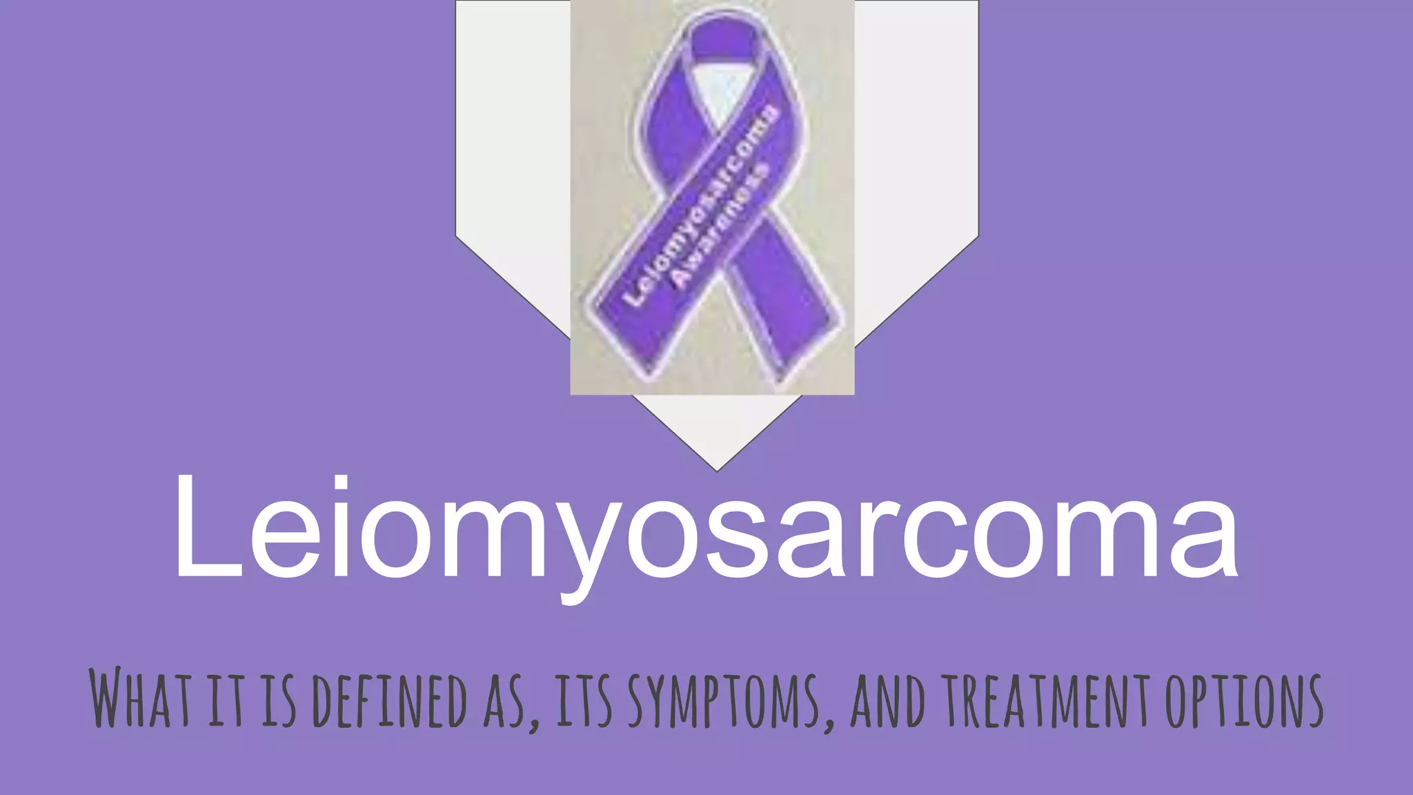 Leiomyosarcoma
Whatitisdefinedas,itssymptoms,andtreatmentoptions