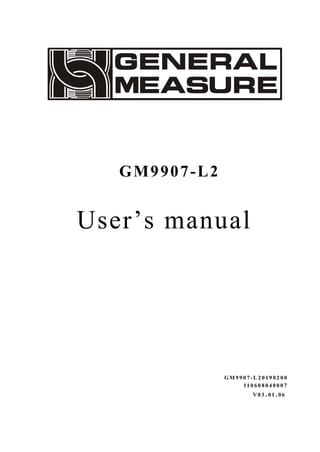 GM9907-L2
User’s manual
GM 9 9 0 7 - L 2 0 19 02 0 0
11 0 6 0 8 0 4 0 0 0 7
V0 3 . 01 . 06
 