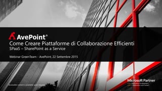 Accessible content is available upon request.
Come Creare Piattaforme di Collaborazione Efficienti
SPaaS – SharePoint as a Service
Webinar GreenTeam - AvePoint, 22 Settembre 2015
 