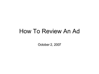 How To Review An Ad October 2, 2007 