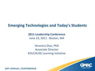 2011 Leadership Conference June 23, 2011 : Boston, MA Veronica Diaz, PhD Associate Director EDUCAUSE Learning Initiative 