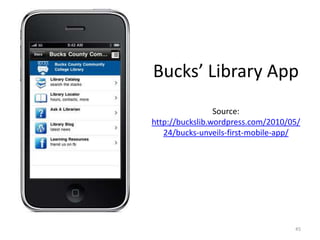 Bucks’ Library AppSource: http://buckslib.wordpress.com/2010/05/24/bucks-unveils-first-mobile-app/45