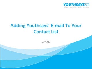 Adding Youthsays’ E-mail To Your Contact List GMAIL 