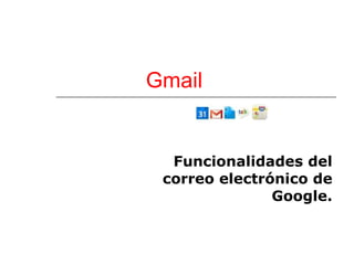 Gmail   Funcionalidades del correo electrónico de Google. 