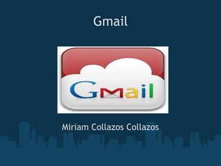 Gmail




Miriam Collazos Collazos
 