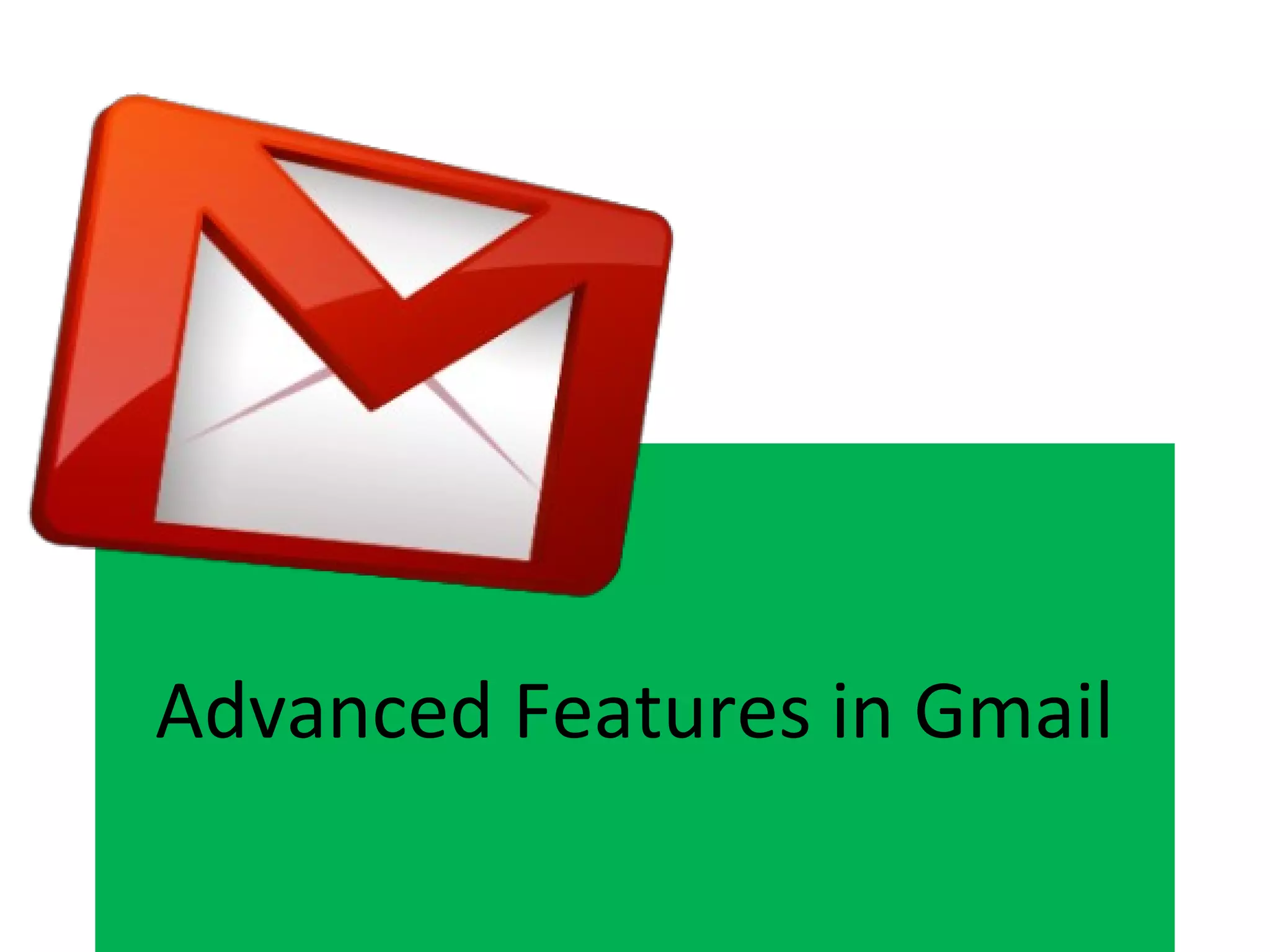 Advanced Features in Gmail
 