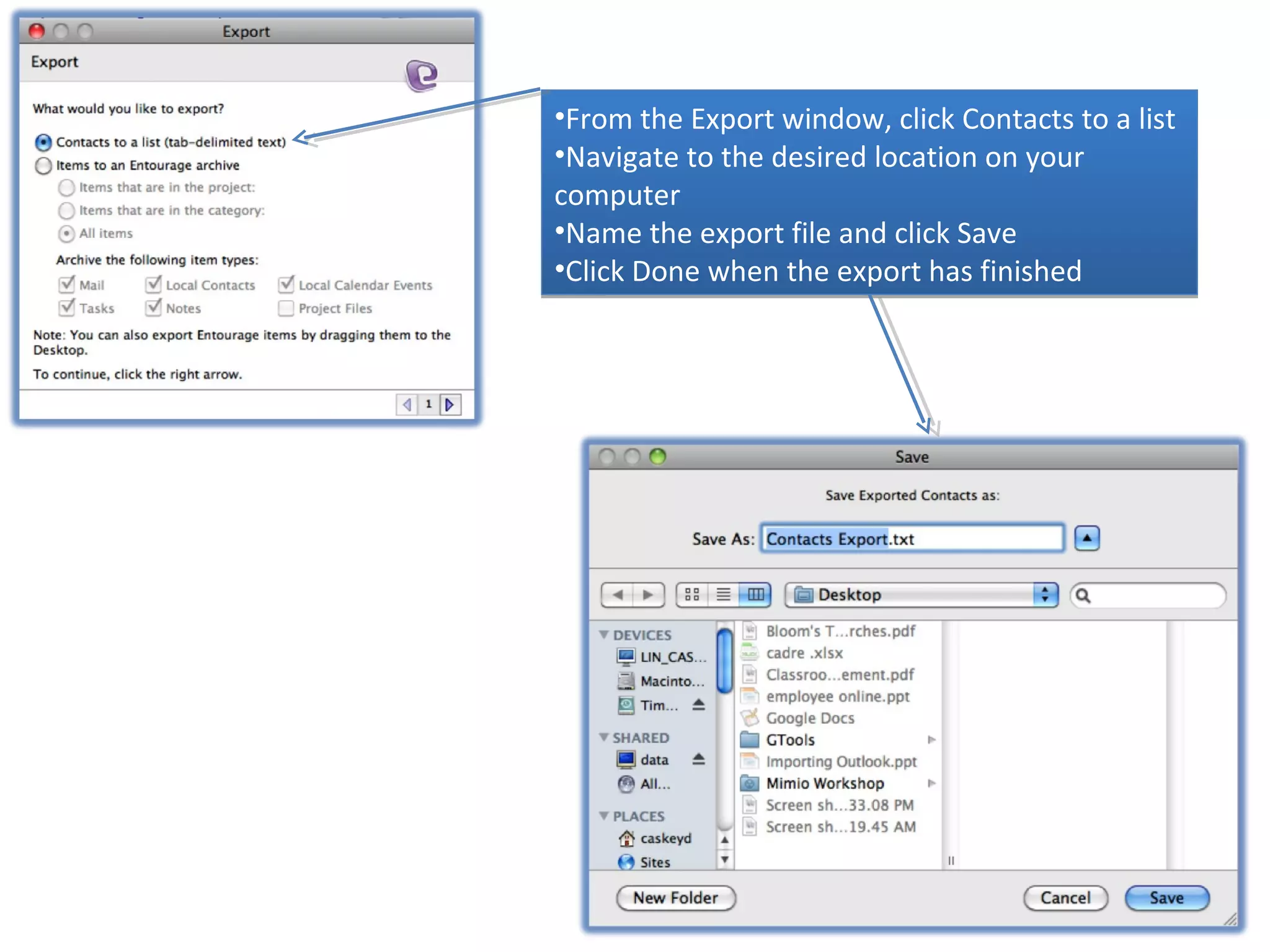 •From the Export window, click Contacts to a list
•Navigate to the desired location on your
computer
•Name the export file and click Save
•Click Done when the export has finished
 