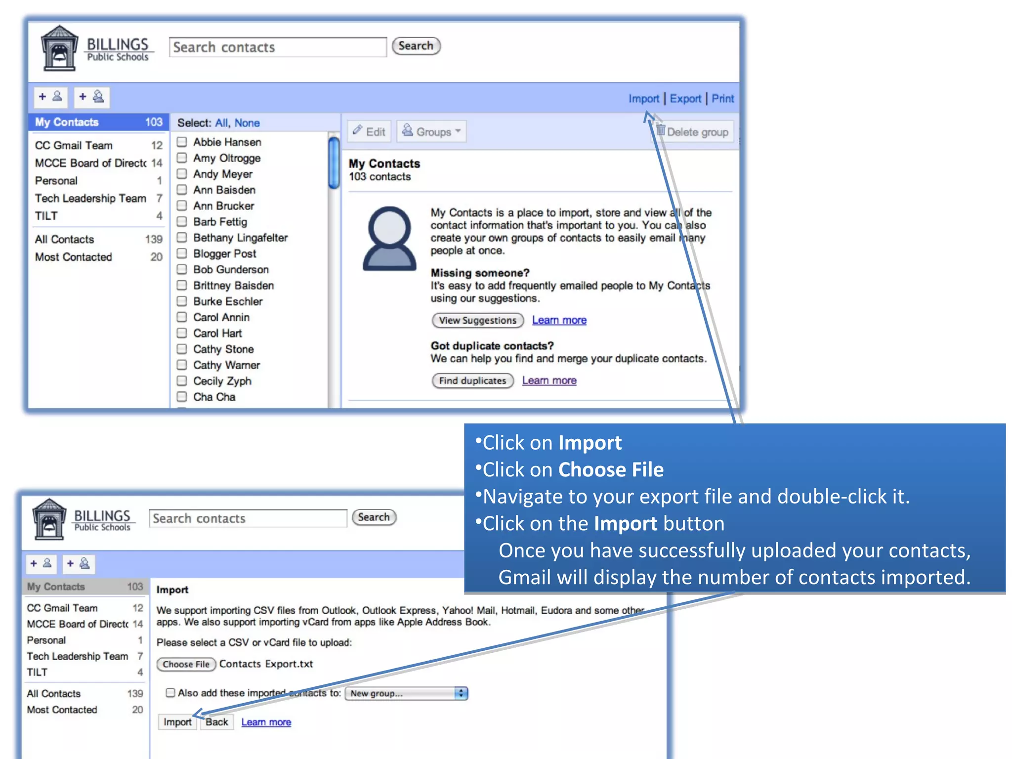 •Click on Import
•Click on Choose File
•Navigate to your export file and double-click it.
•Click on the Import button
   Once you have successfully uploaded your contacts,
   Gmail will display the number of contacts imported.
 