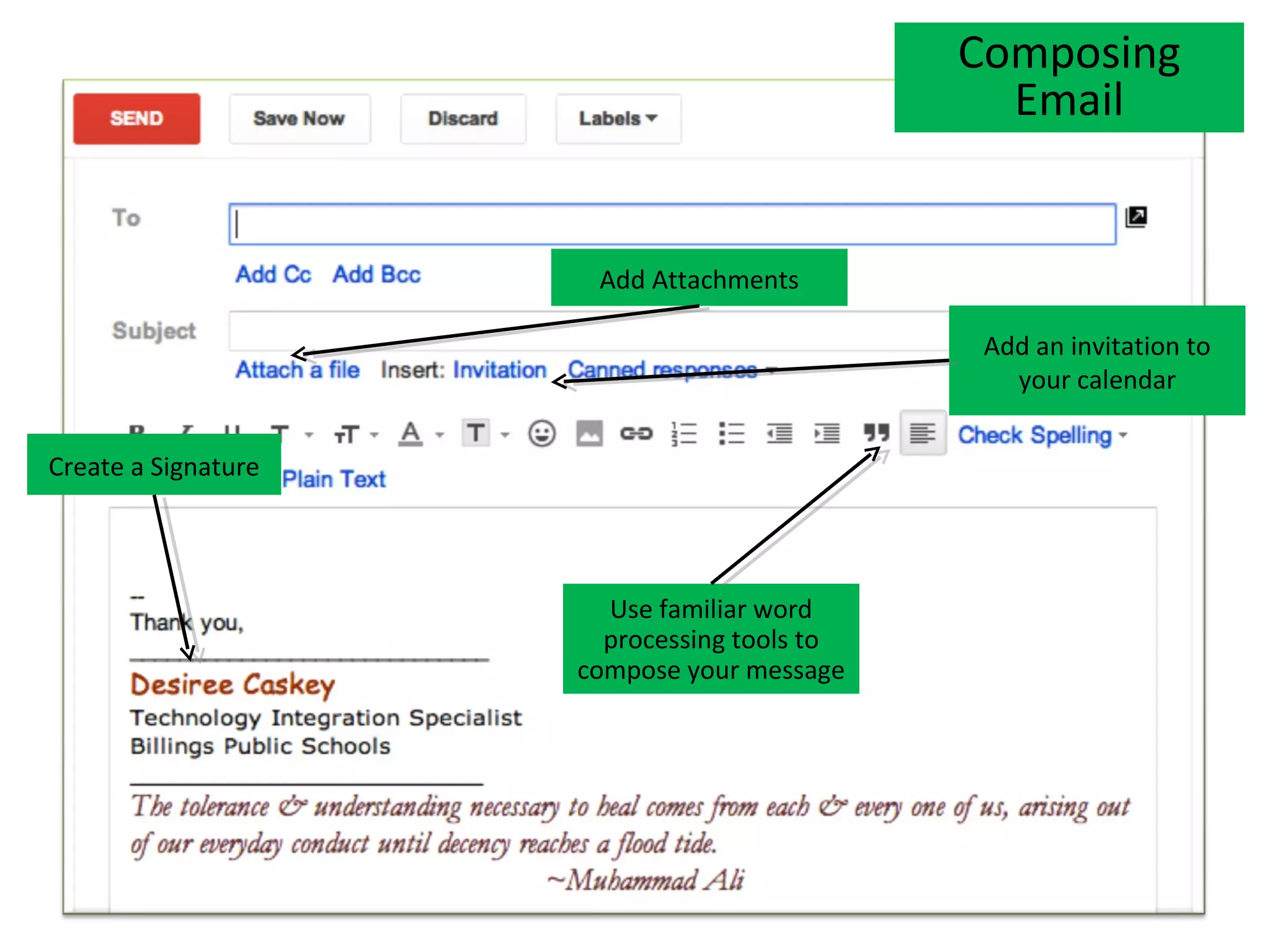 Composing
                                               Email


                      Add Attachments

                                              Add an invitation to
                                                your calendar


Create a Signature




                       Use familiar word
                       processing tools to
                     compose your message
 