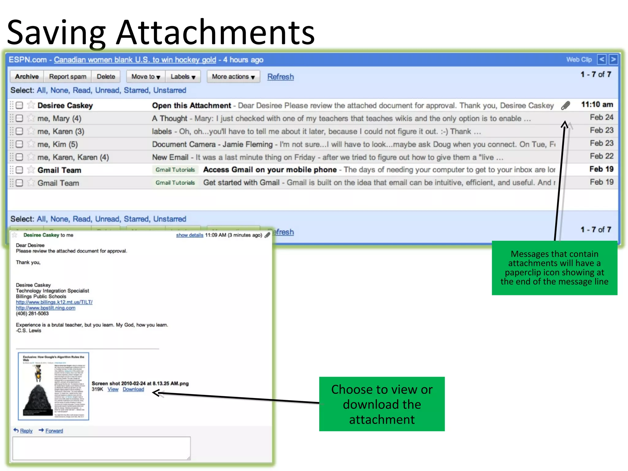 Saving Attachments




                                            Messages that contain
                                           attachments will have a
                                          paperclip icon showing at
                                         the end of the message line




                     Choose to view or
                       download the
                        attachment
 