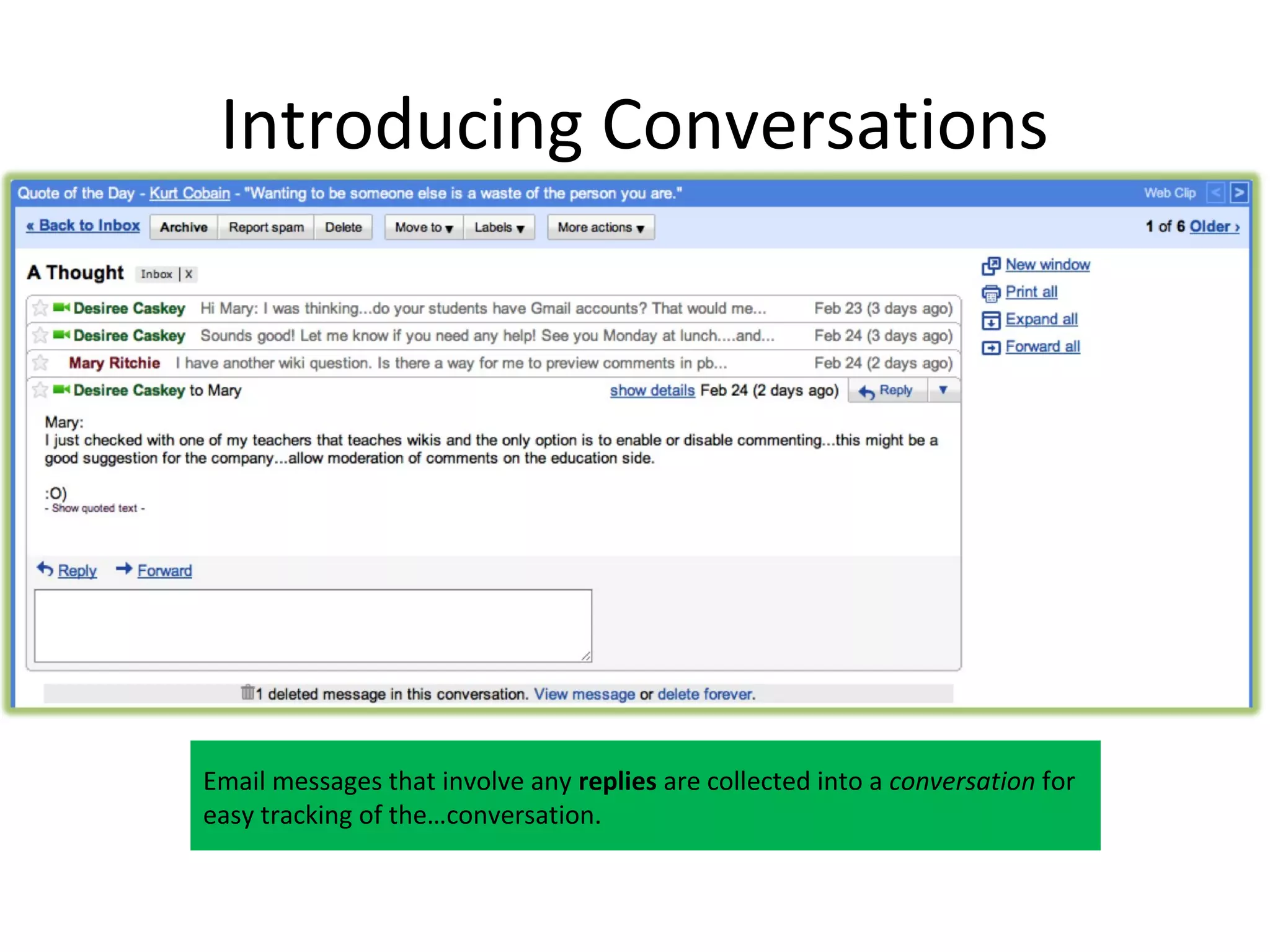 Introducing Conversations




Email messages that involve any replies are collected into a conversation for
easy tracking of the…conversation.
 