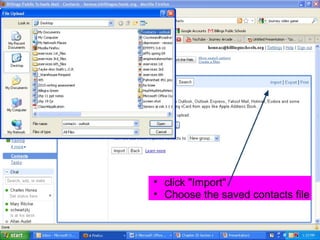 • click "Import"
• Choose the saved contacts file
 