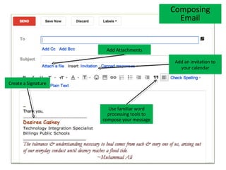 Composing
                                               Email


                      Add Attachments

                                              Add an invitation to
                                                your calendar


Create a Signature




                       Use familiar word
                       processing tools to
                     compose your message
 
