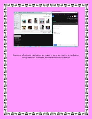 Después de seleccionarlo esperaremos que cargue, ya que lo que nosotros le mandaremos
tiene que enviarse en mensaje, entonces esperaremos que cargue