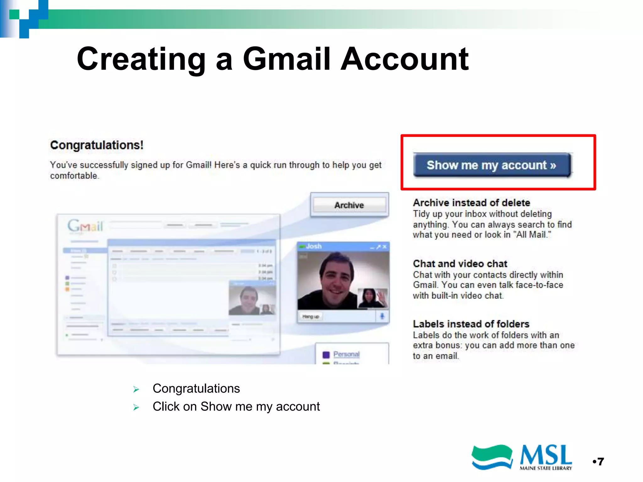 Creating a Gmail Account
 Congratulations
 Click on Show me my account
•7
 