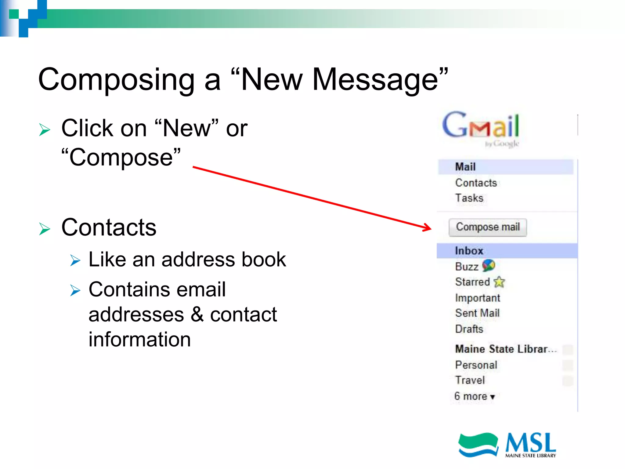 Composing a “New Message”
 Click on “New” or
“Compose”
 Contacts
 Like an address book
 Contains email
addresses & contact
information
 