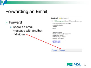 Forwarding an Email
 Forward
 Share an email
message with another
individual
•14
 