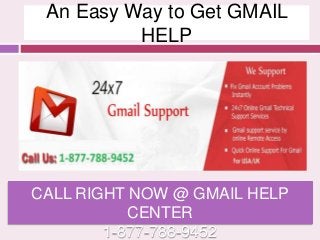 An Easy Way to Get GMAIL
HELP
CALL RIGHT NOW @ GMAIL HELP
CENTER
1-877-788-9452
 