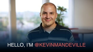 @KevinMandeville #CSSSummit
HELLO,I’M@KEVINMANDEVILLE
 