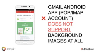 litmus ®
#LitmusLive
HOWTOIDENTIFYYOURPOP/IMAPAUDIENCE
1. Use email analytics
2. Choose representative sample of campaigns to
analyze based on your audience size
3. Select all opens from Gmail clients
4. Calculate number of non-Gmail addresses used to
ballpark total and percentage of POP/IMAP audience
 